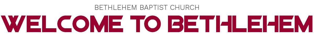 Welcome to Bethlehem Baptist Church